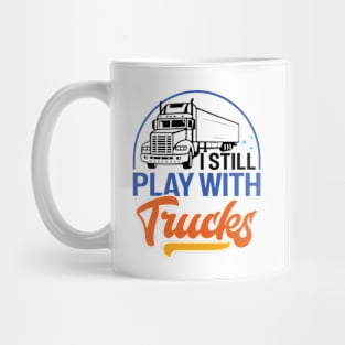 I Still Play With Trucks Distressed Trucker Mug